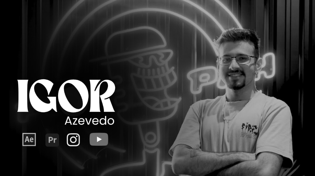 Igor Azevedo — Audiovisual, Edição e Motion